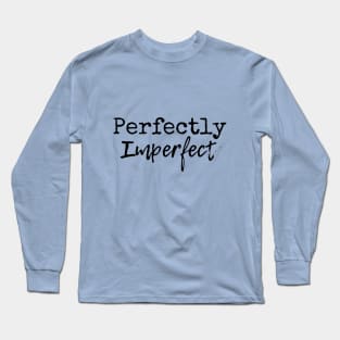 Perfectly Imperfect Long Sleeve T-Shirt